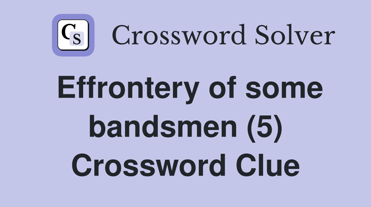 Effrontery of some bandsmen (5) Crossword Clue