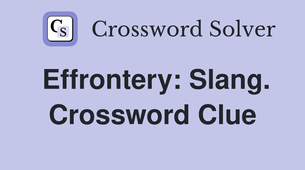 Effrontery: Slang. Crossword Clue