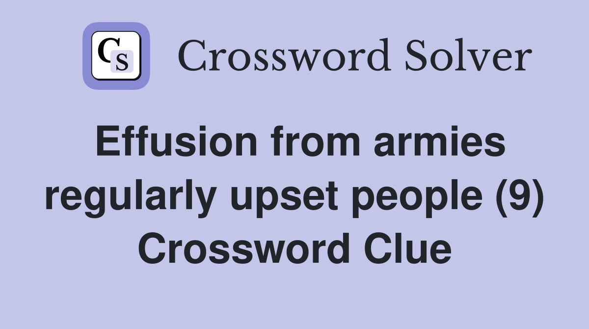 Effusion from armies regularly upset people (9) Crossword Clue