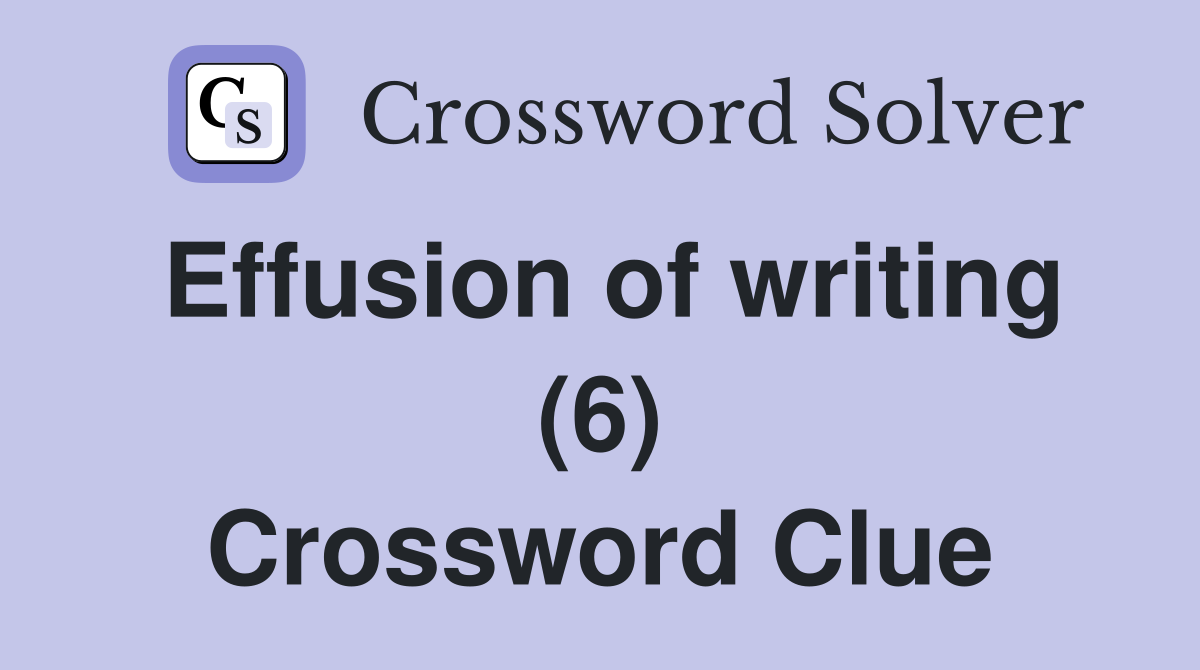 Effusion of writing (6) Crossword Clue