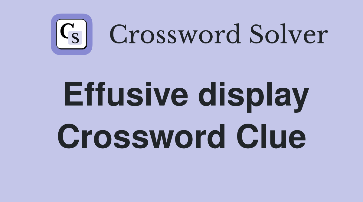 Effusive display Crossword Clue