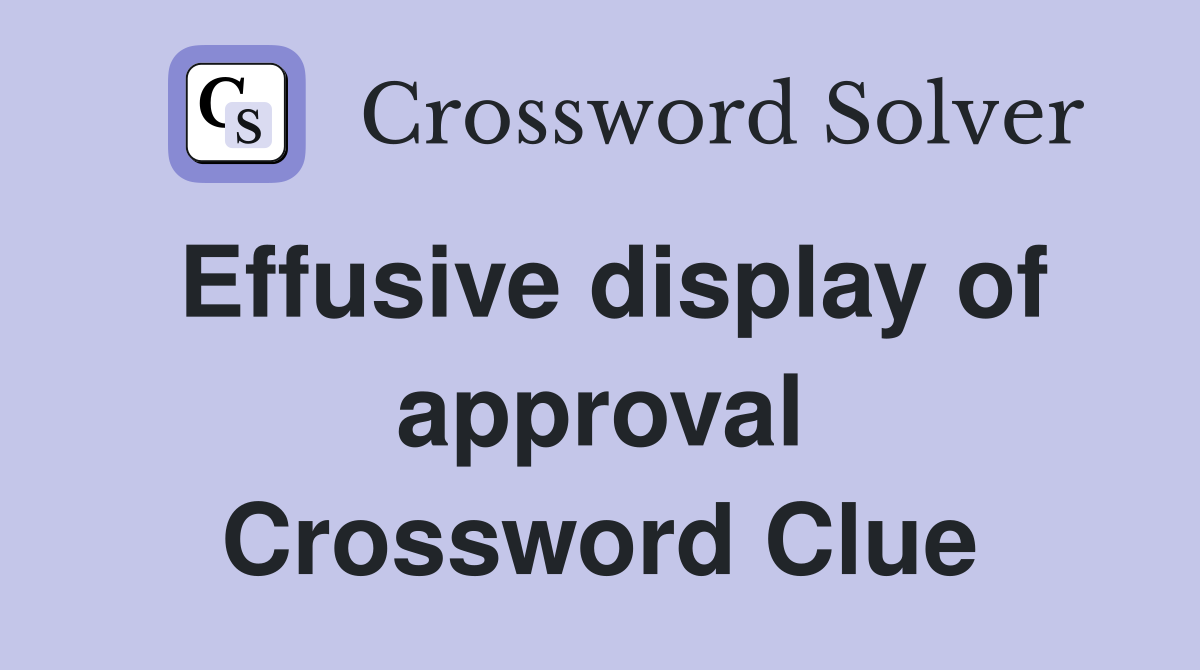 Effusive display of approval Crossword Clue