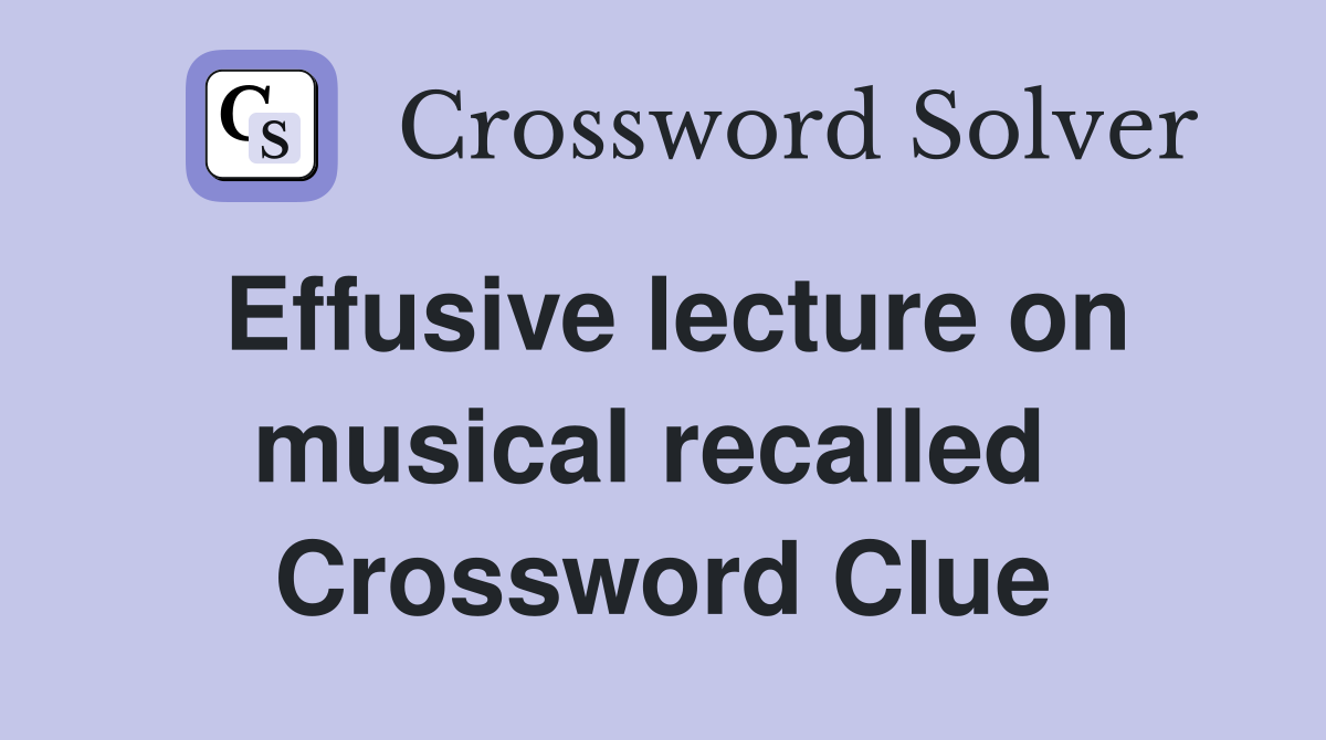 Effusive lecture on musical recalled  Crossword Clue