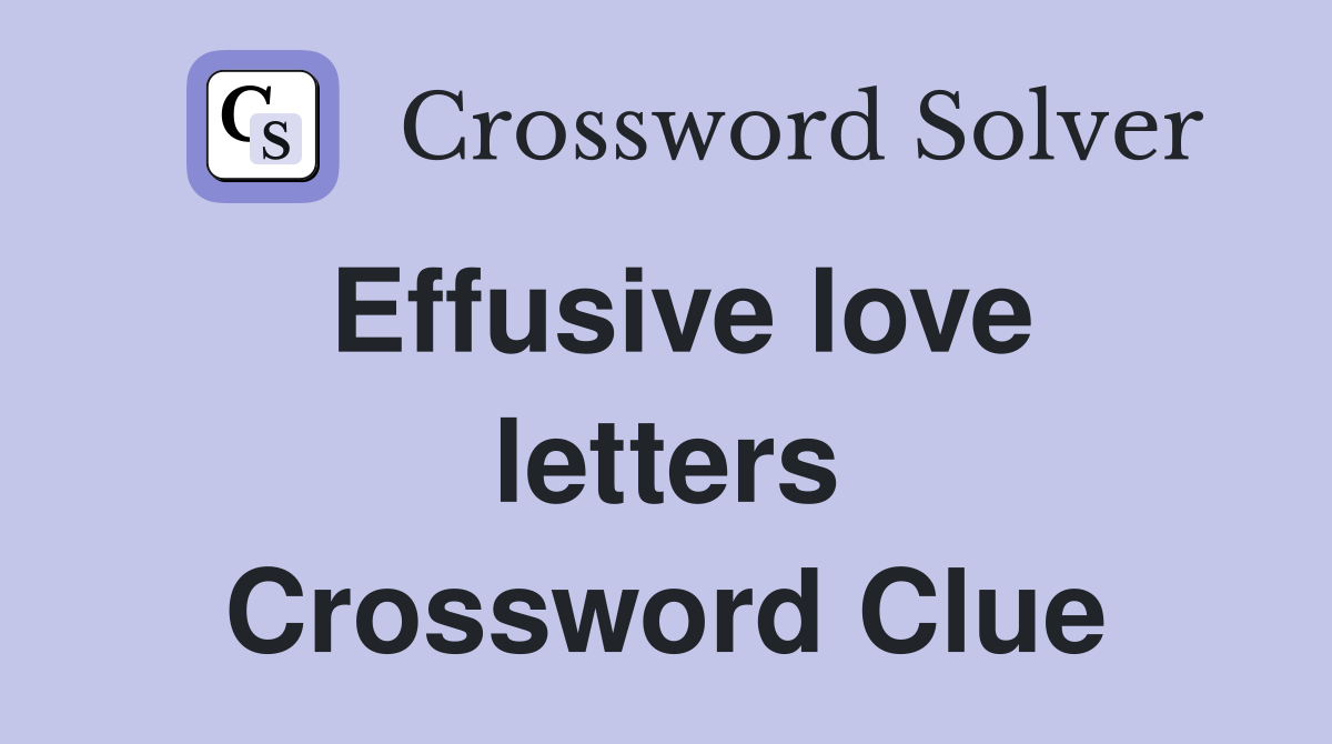 Effusive love letters Crossword Clue