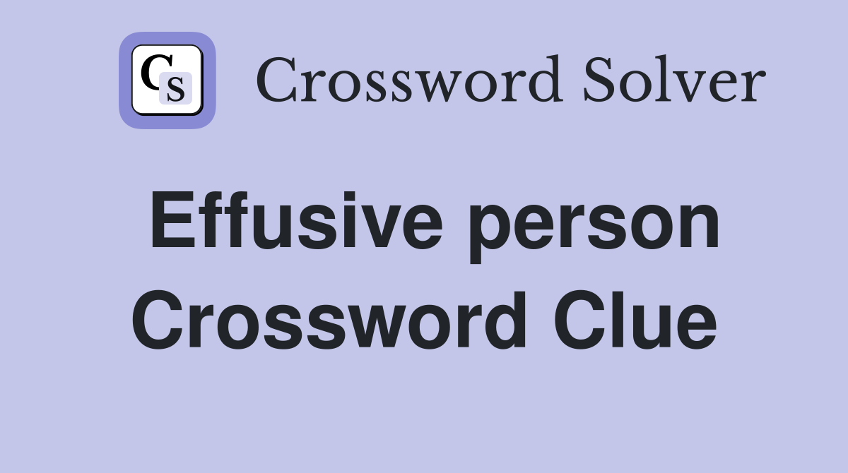 Effusive person Crossword Clue