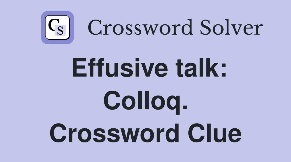 Effusive talk: Colloq. Crossword Clue