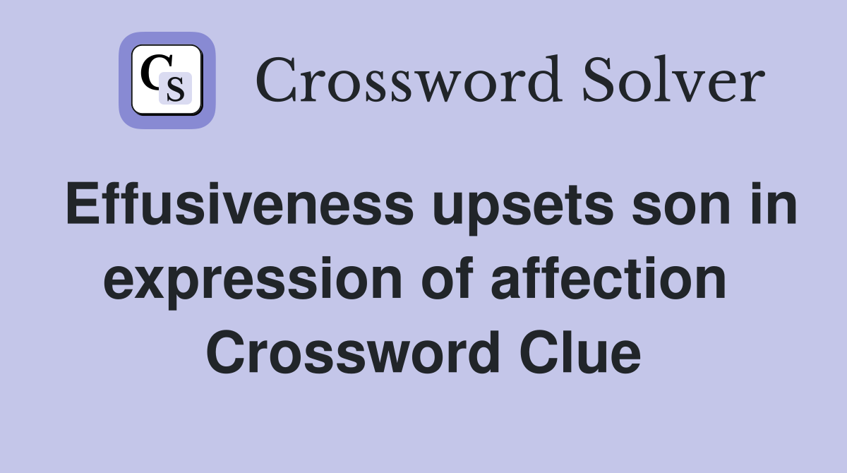 Effusiveness upsets son in expression of affection  Crossword Clue