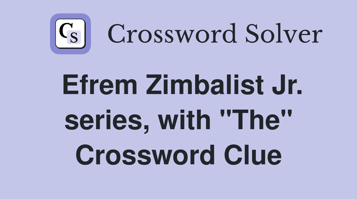 Efrem Zimbalist Jr. series, with "The" Crossword Clue