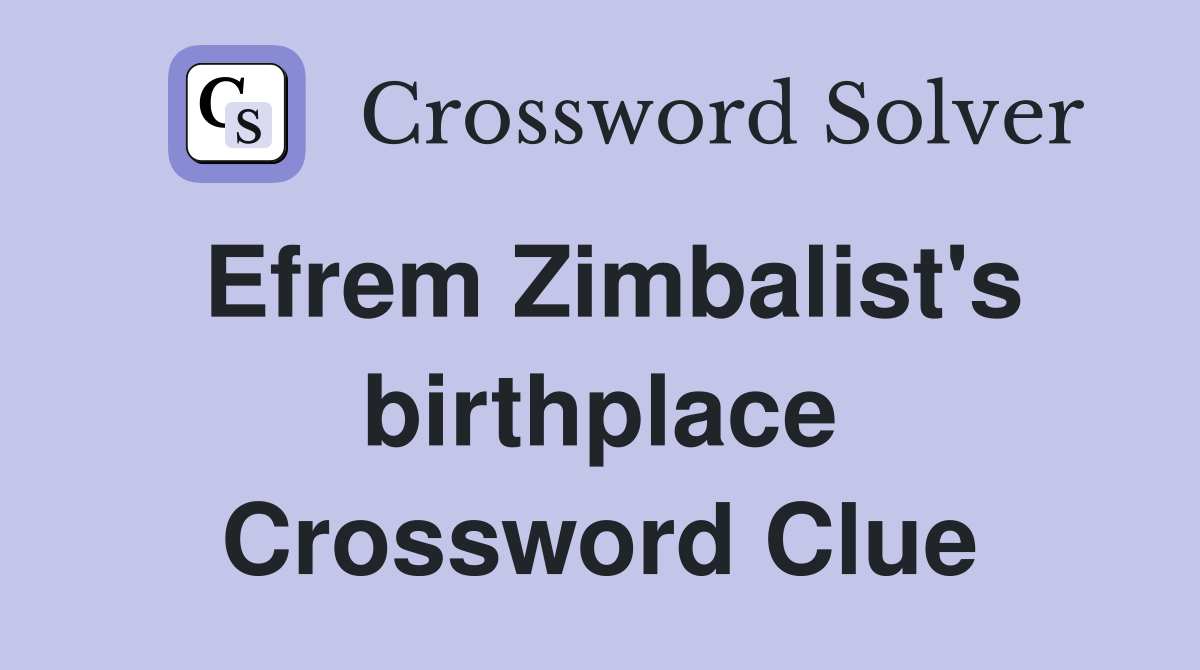 Efrem Zimbalist's birthplace Crossword Clue