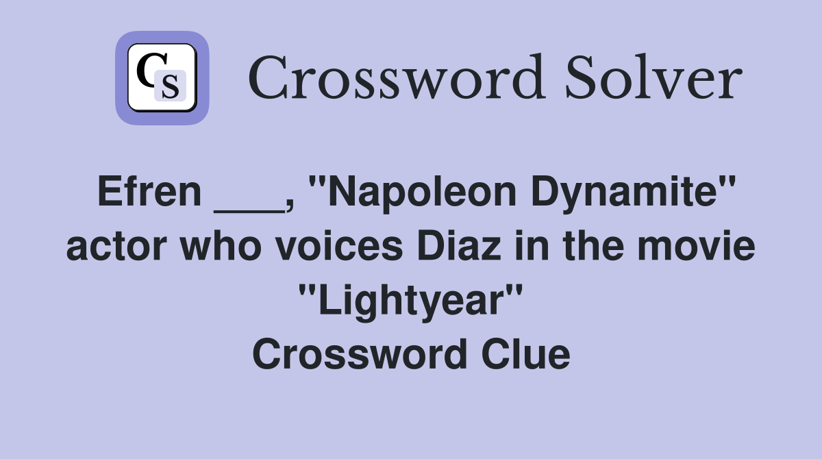 Efren ___, "Napoleon Dynamite" actor who voices Diaz in the movie "Lightyear" Crossword Clue