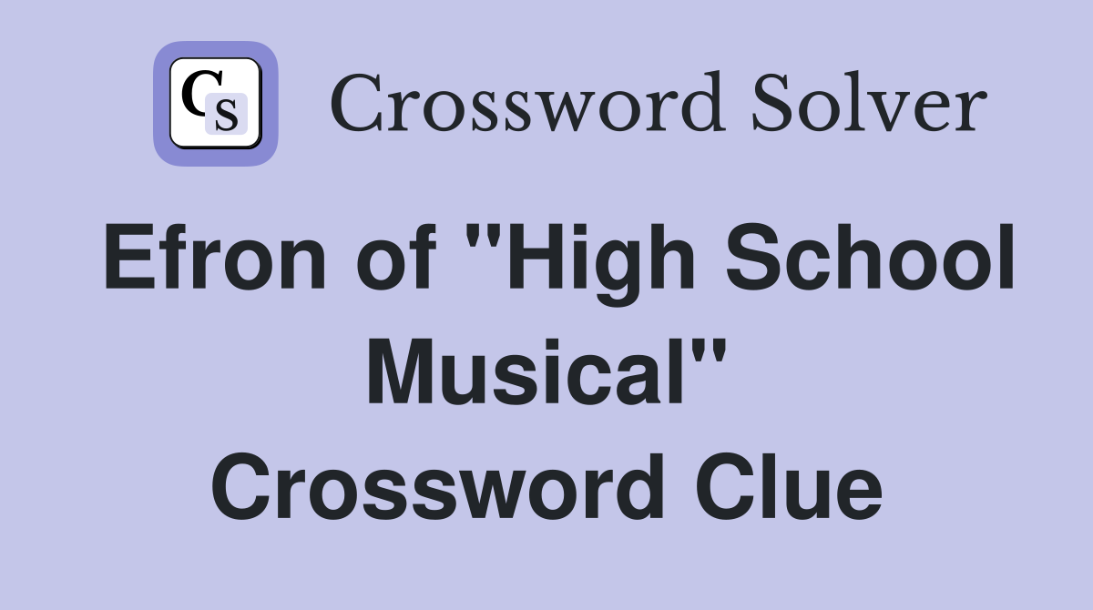Efron of "High School Musical" Crossword Clue