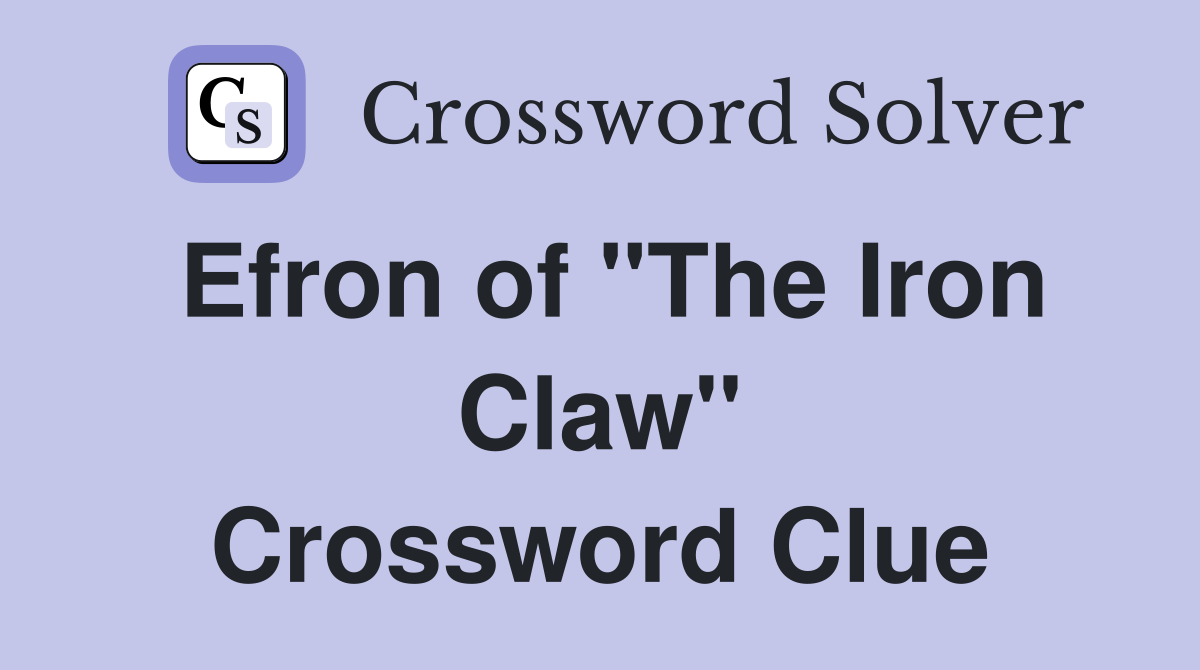 Efron of "The Iron Claw" Crossword Clue