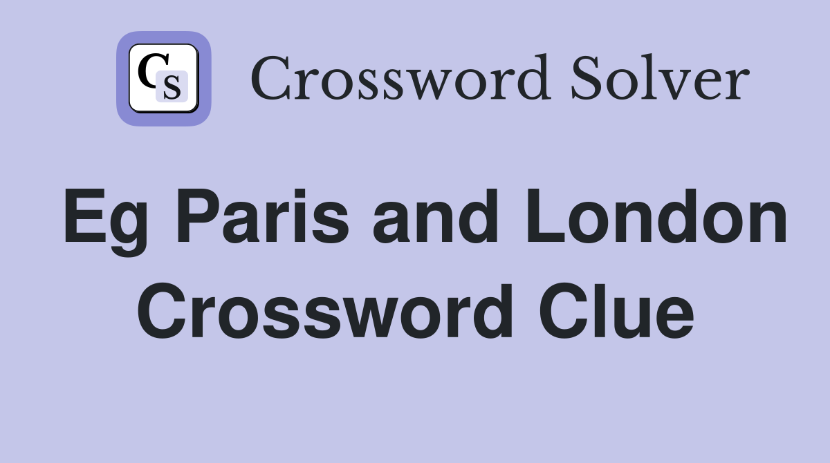 Eg Paris and London Crossword Clue