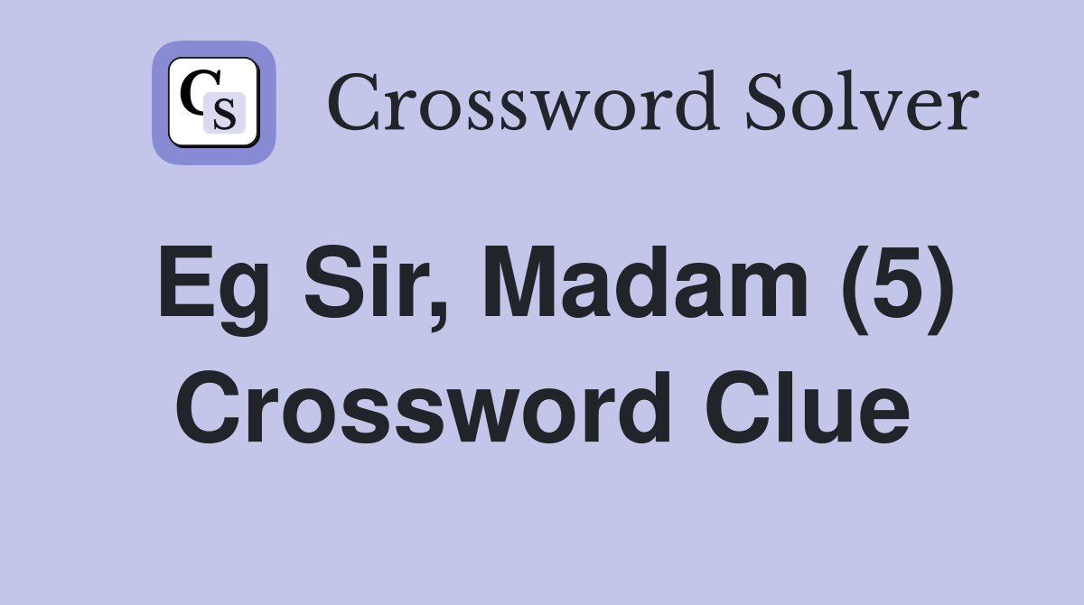 Eg Sir, Madam (5) Crossword Clue