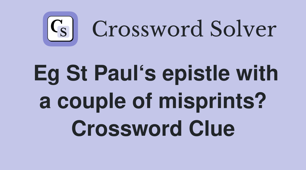 Eg St Paul‘s epistle with a couple of misprints? Crossword Clue