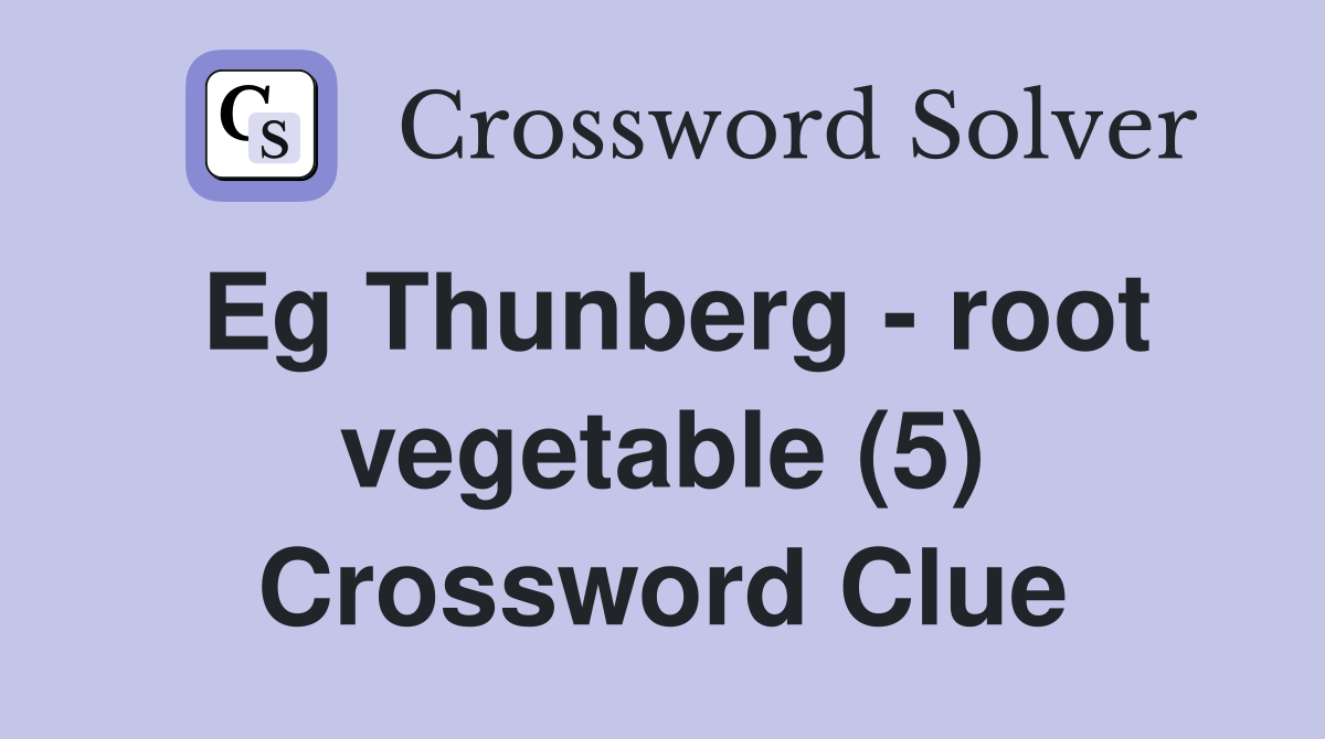 Eg Thunberg - root vegetable (5) Crossword Clue