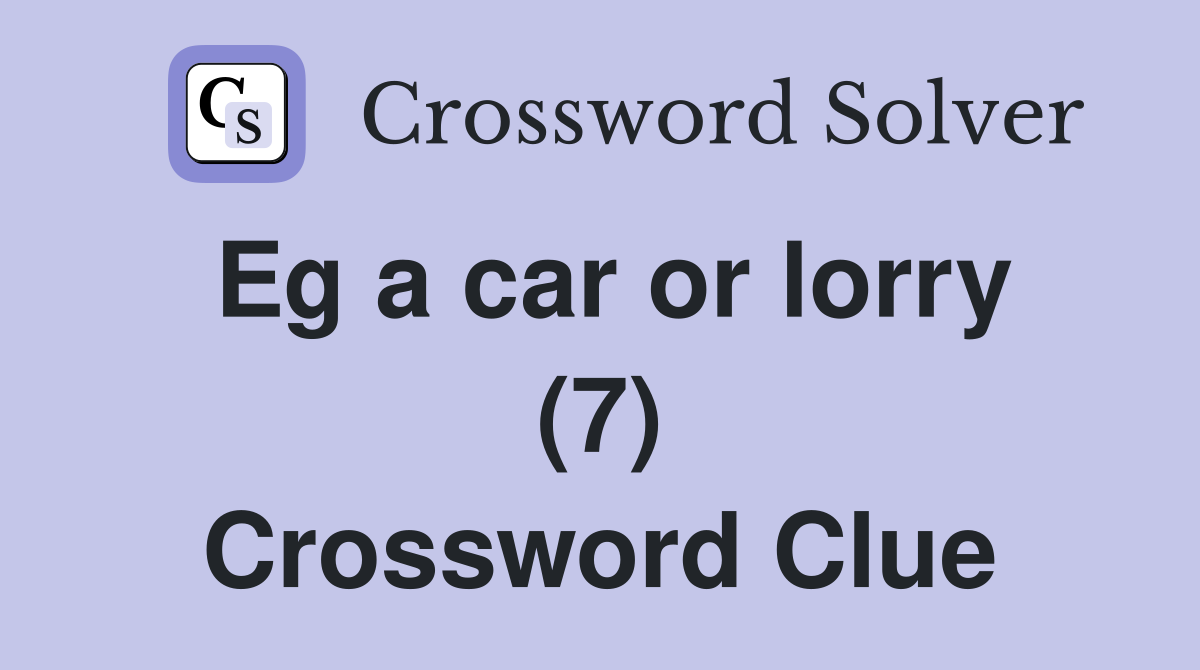 Eg a car or lorry (7) Crossword Clue
