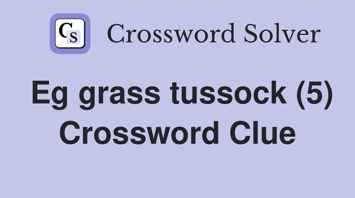 Eg grass tussock (5) Crossword Clue