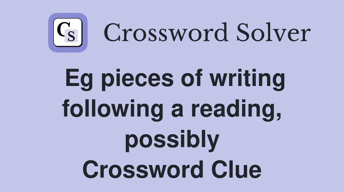 Eg pieces of writing following a reading, possibly Crossword Clue