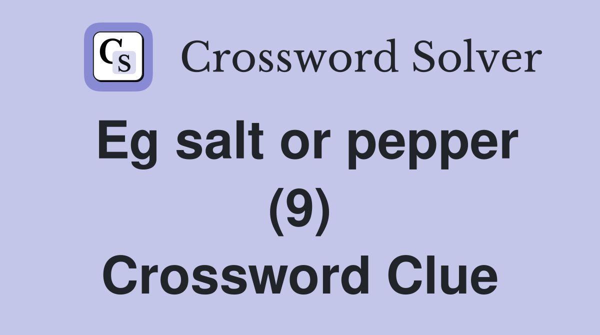 Eg salt or pepper (9) Crossword Clue