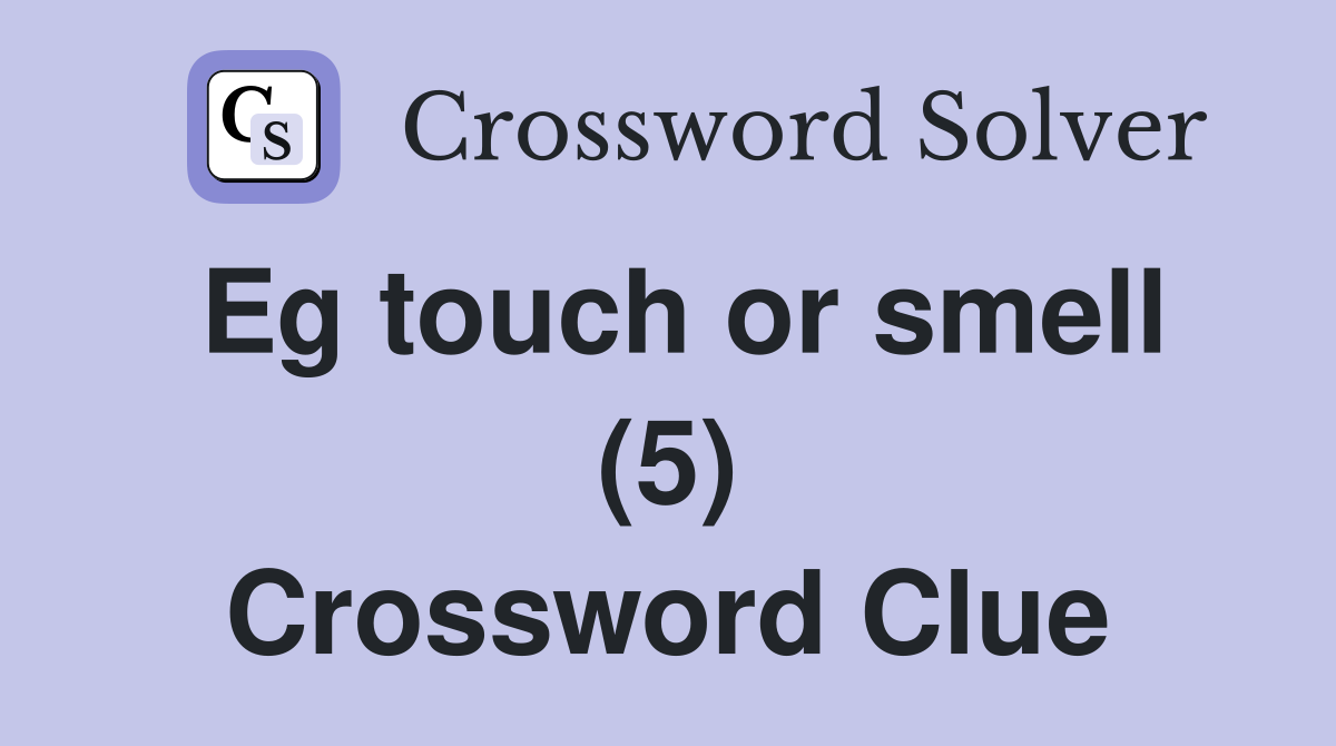 Eg touch or smell (5) Crossword Clue