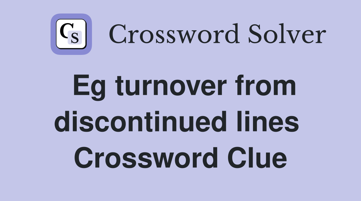 Eg turnover from discontinued lines  Crossword Clue