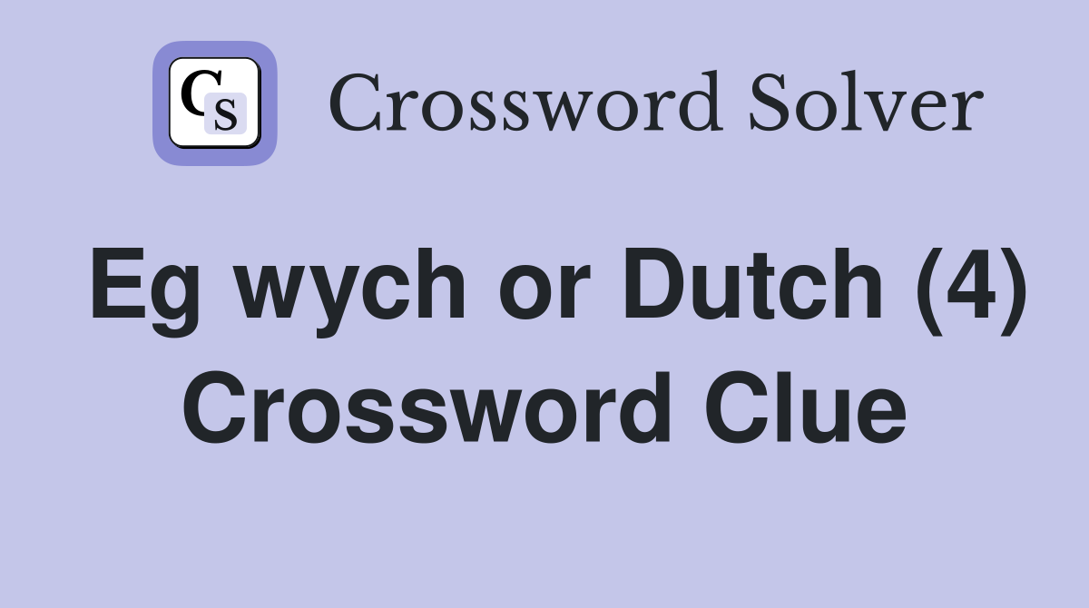 Eg wych or Dutch (4) Crossword Clue