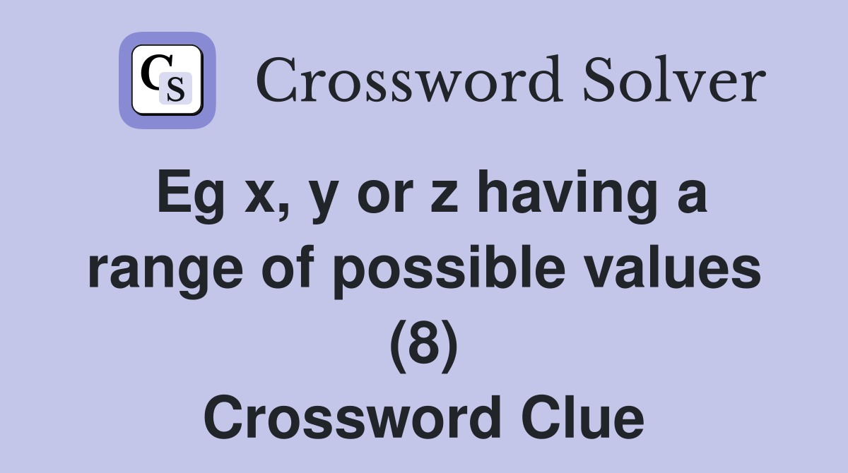 Eg x, y or z having a range of possible values (8) Crossword Clue