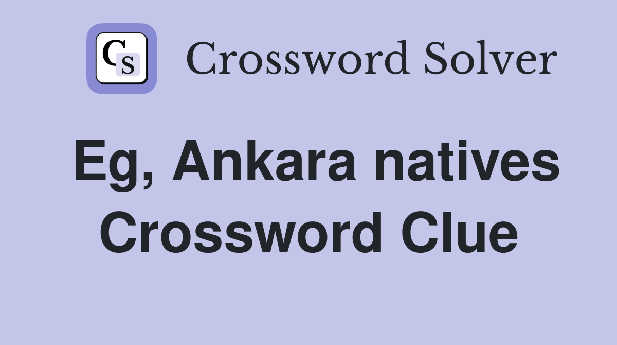 Eg, Ankara natives Crossword Clue