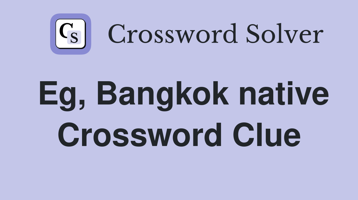 Eg, Bangkok native Crossword Clue