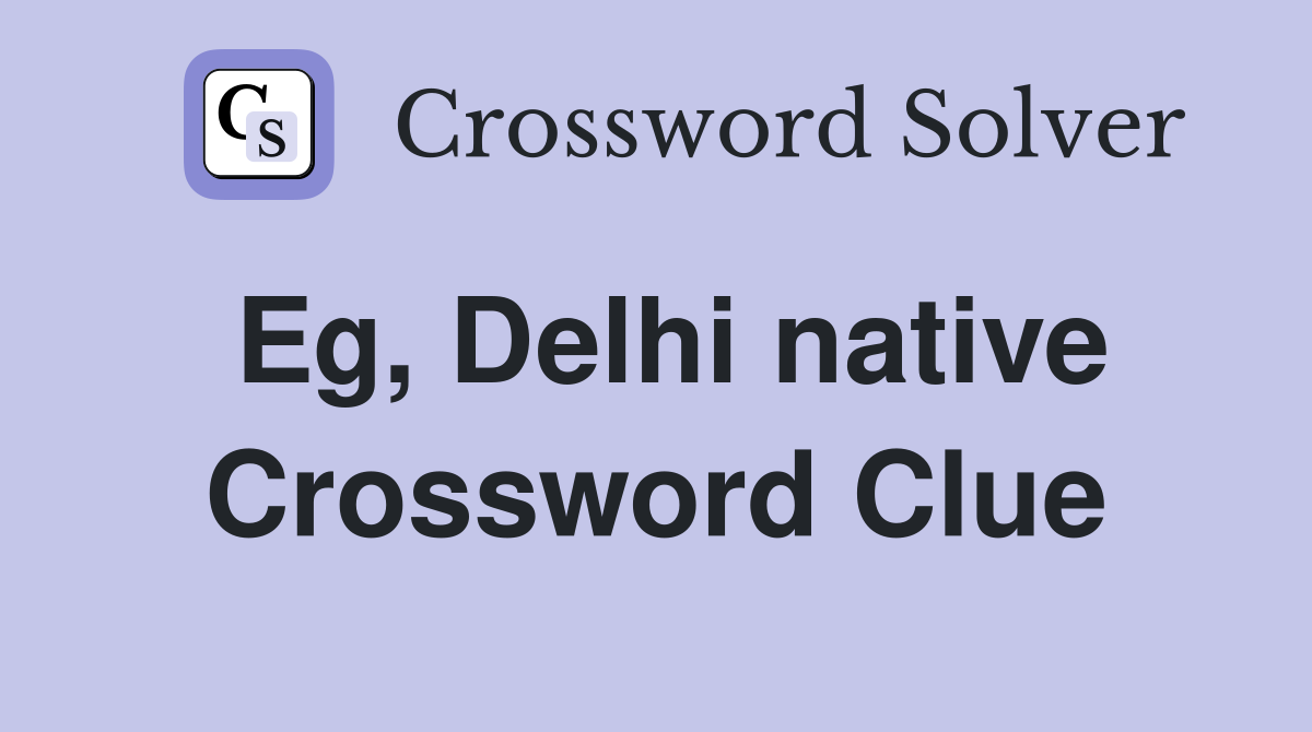 Eg, Delhi native Crossword Clue