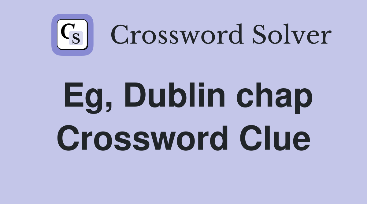 Eg, Dublin chap Crossword Clue