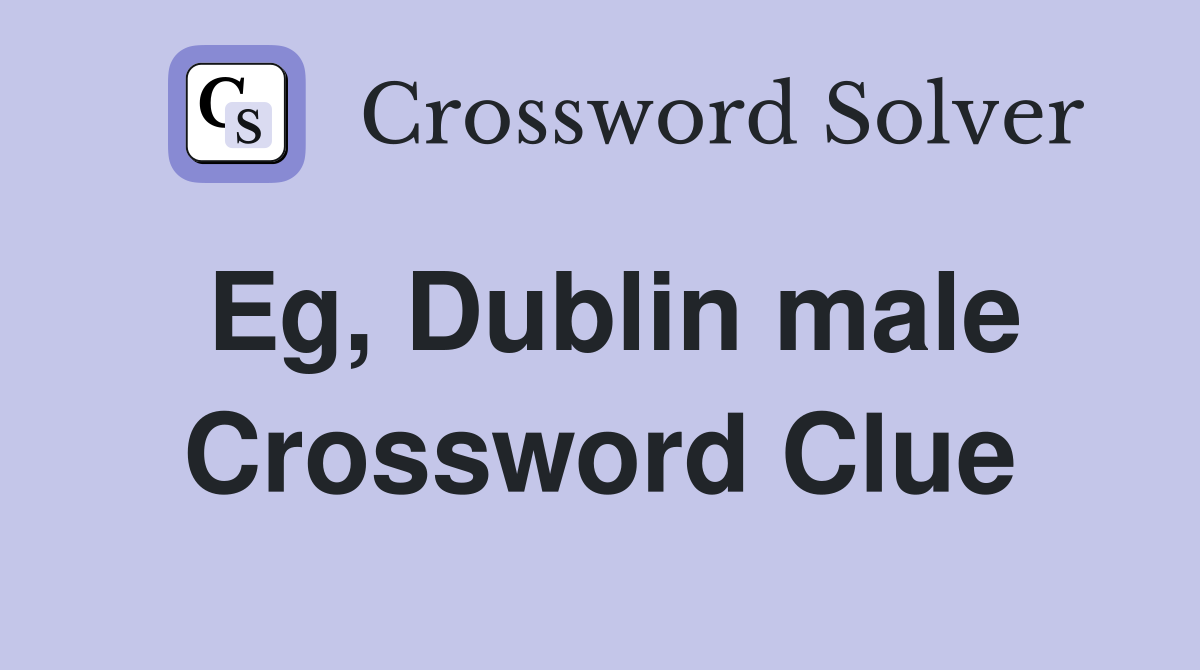 Eg, Dublin male Crossword Clue