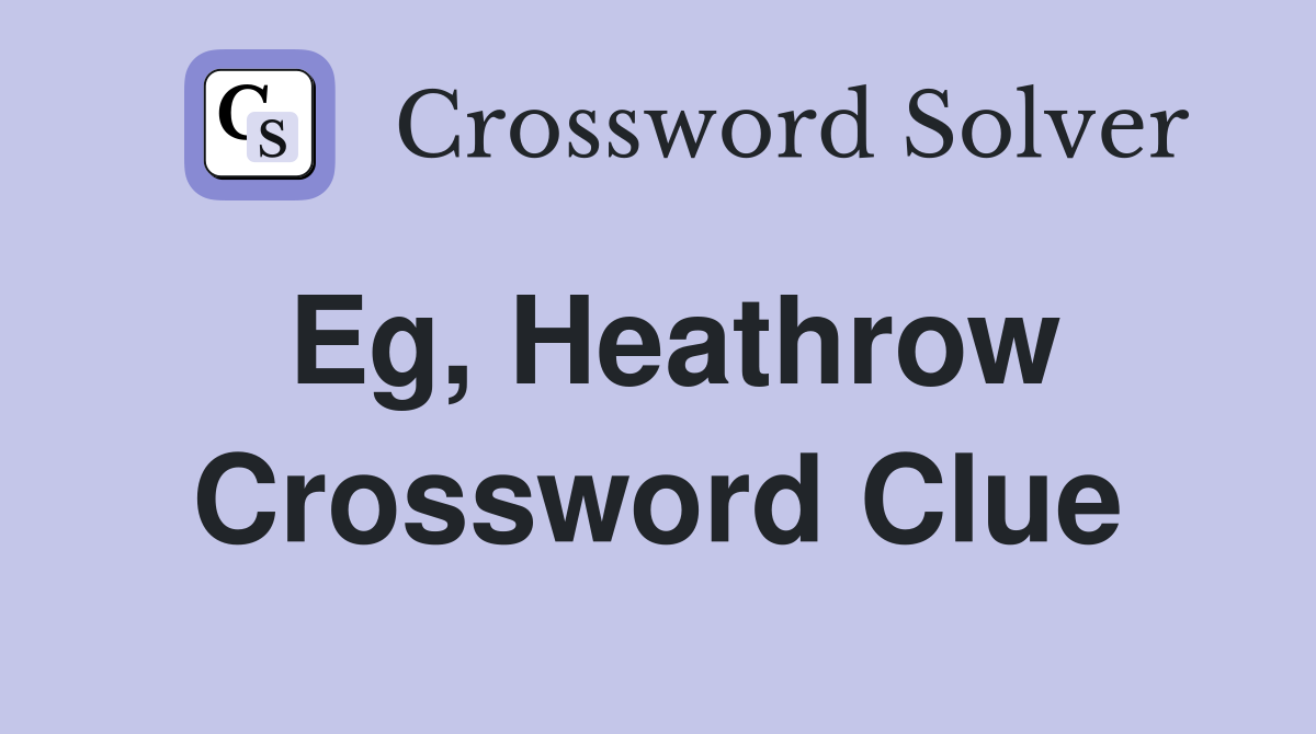 Eg, Heathrow Crossword Clue