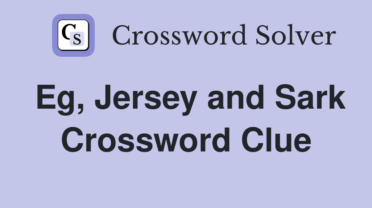 Eg, Jersey and Sark Crossword Clue