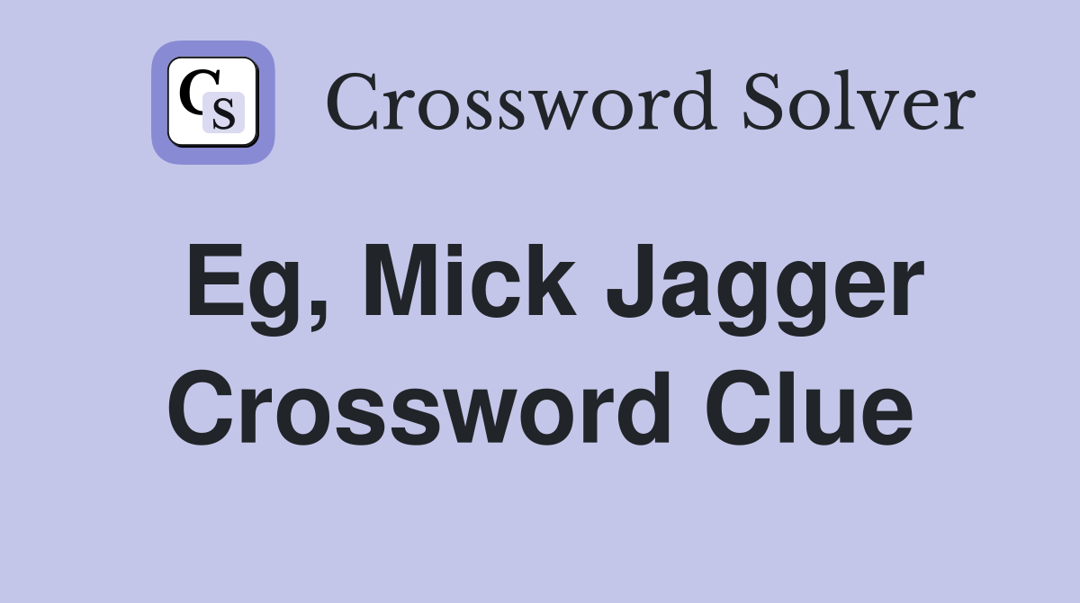 Eg, Mick Jagger Crossword Clue