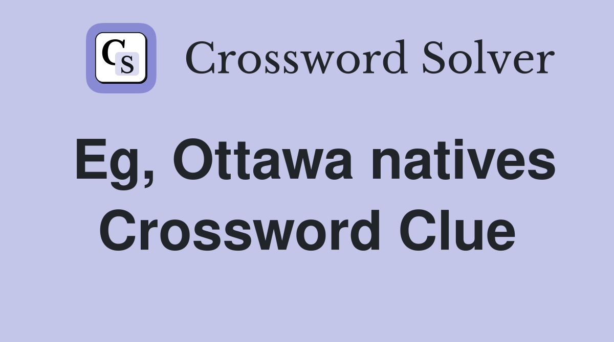 Eg, Ottawa natives Crossword Clue