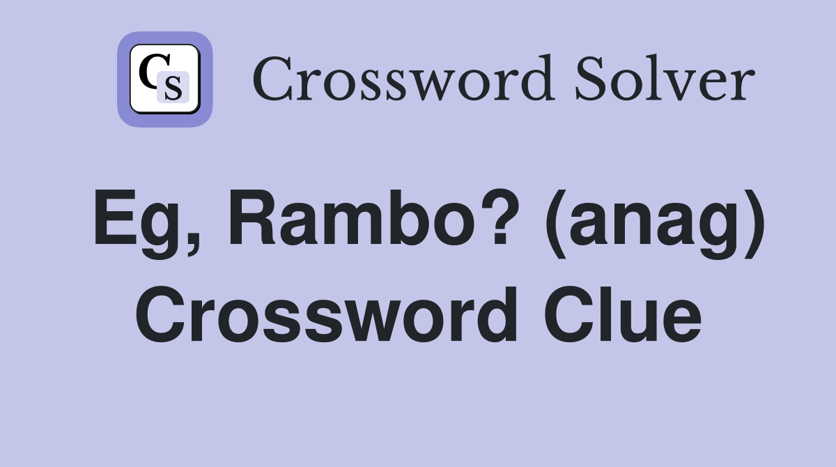 Eg, Rambo? (anag) Crossword Clue