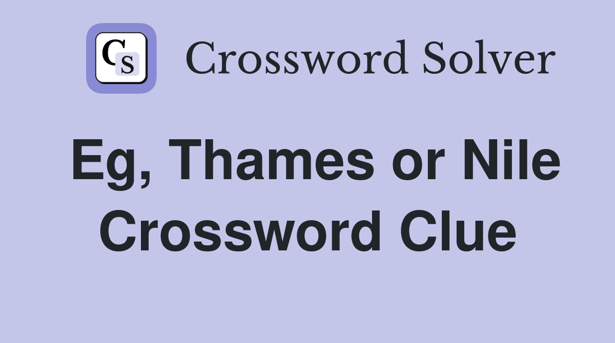 Eg, Thames or Nile Crossword Clue