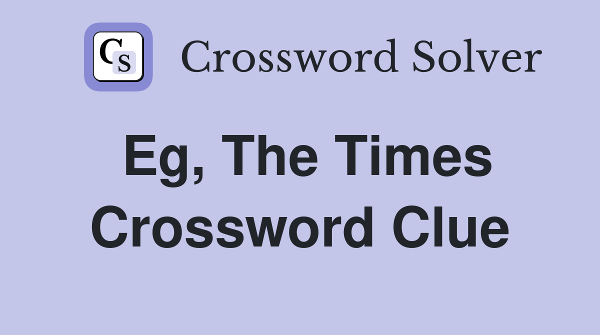Eg, The Times Crossword Clue