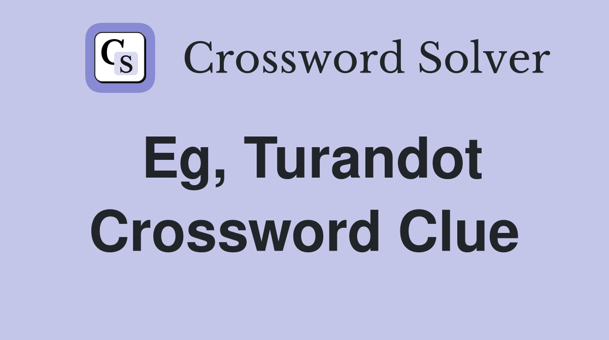 Eg, Turandot Crossword Clue