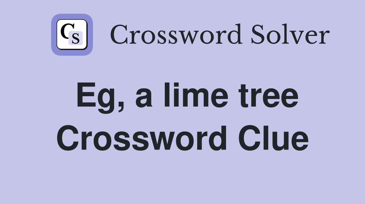 Eg, a lime tree Crossword Clue