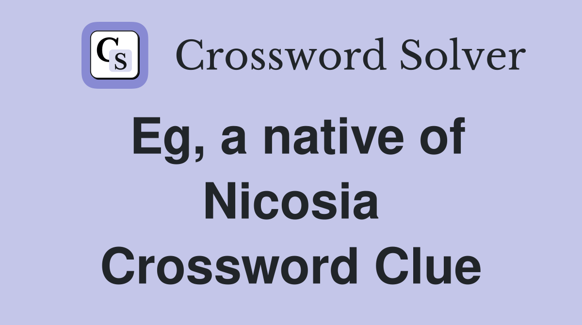 Eg, a native of Nicosia Crossword Clue