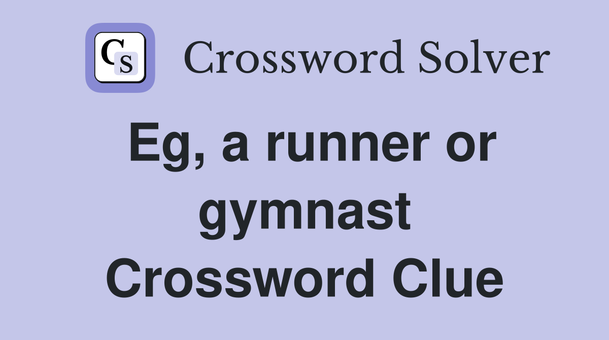 Eg, a runner or gymnast Crossword Clue