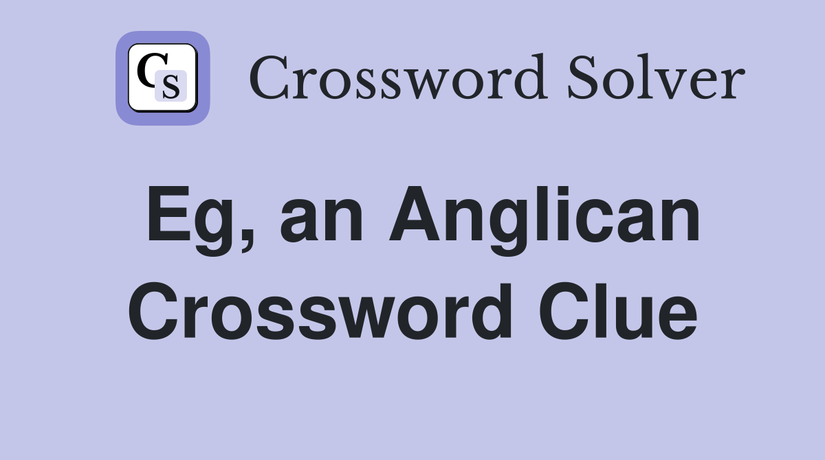 Eg, an Anglican Crossword Clue