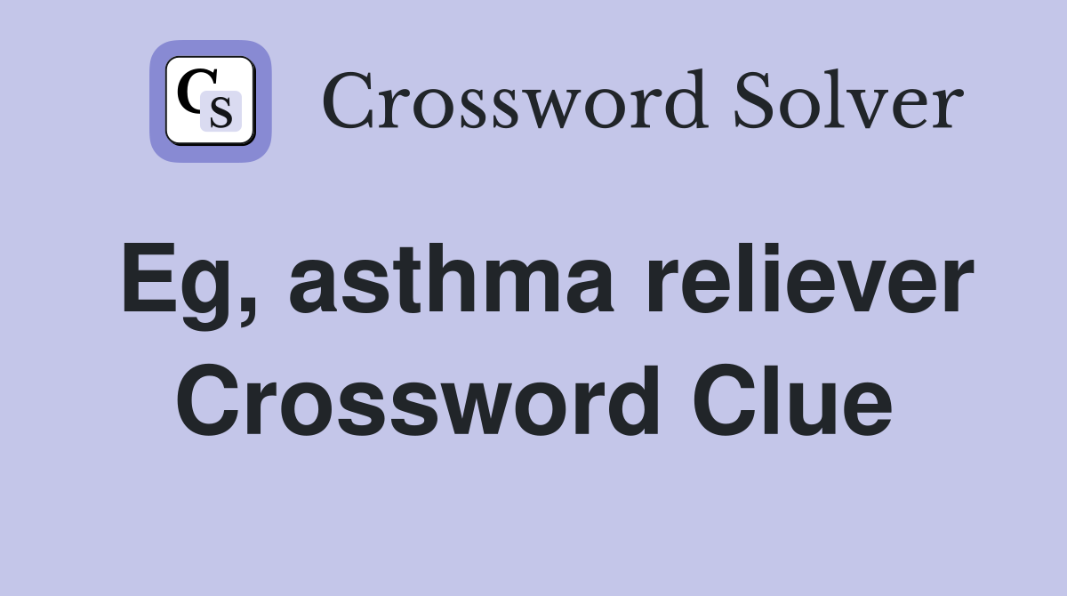 Eg, asthma reliever Crossword Clue