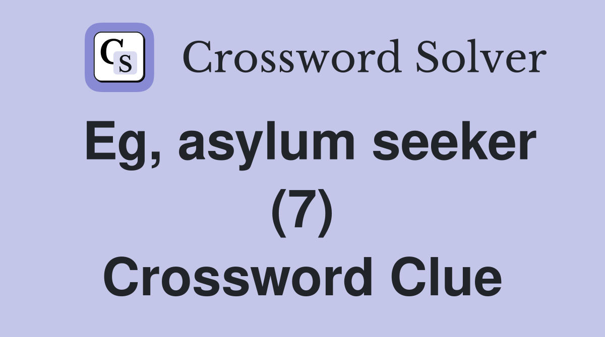 Eg, asylum seeker (7) Crossword Clue