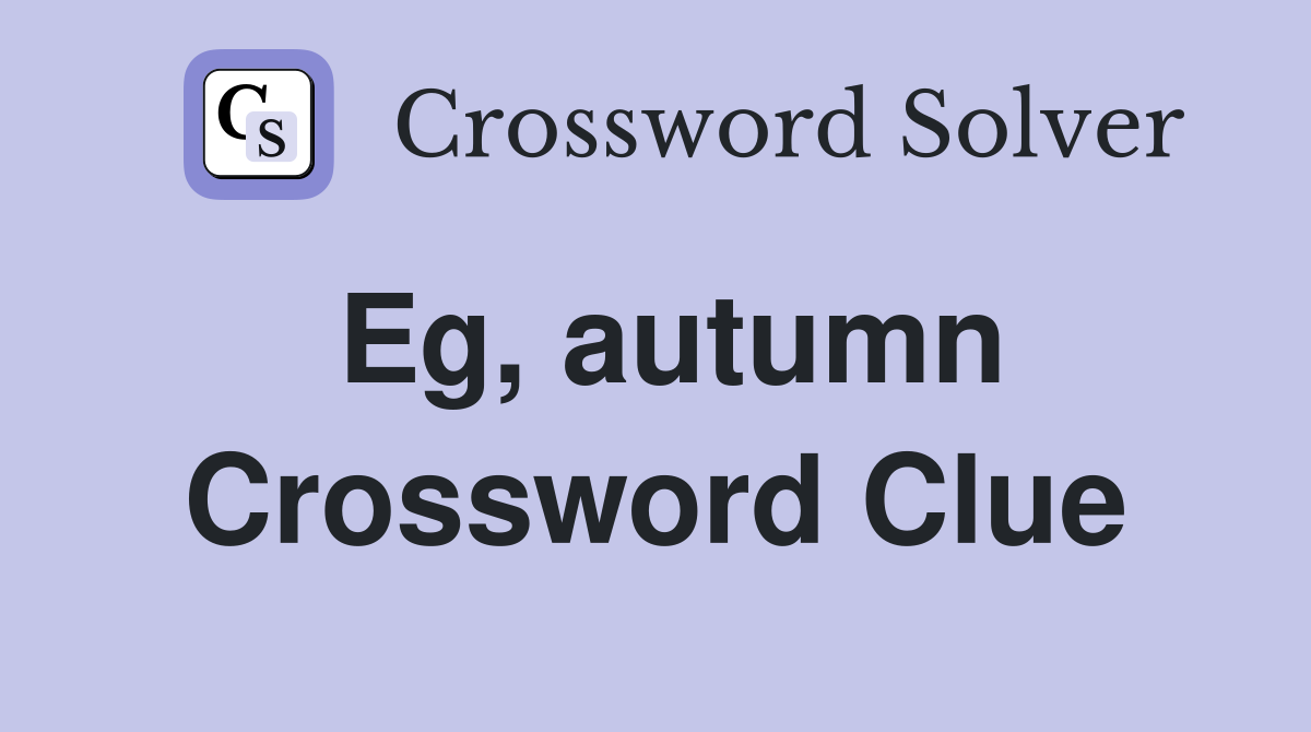 Eg, autumn Crossword Clue