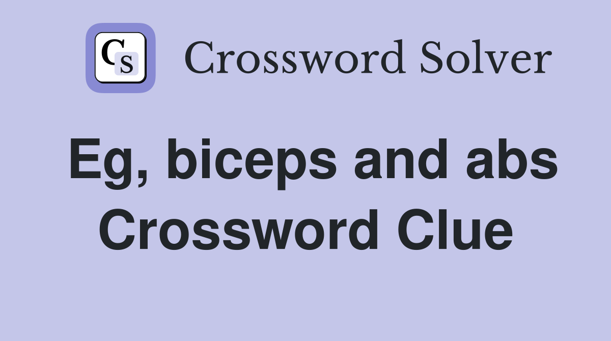 Eg, biceps and abs Crossword Clue