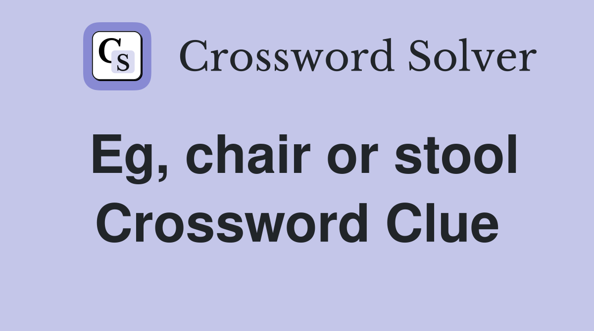 Eg, chair or stool Crossword Clue
